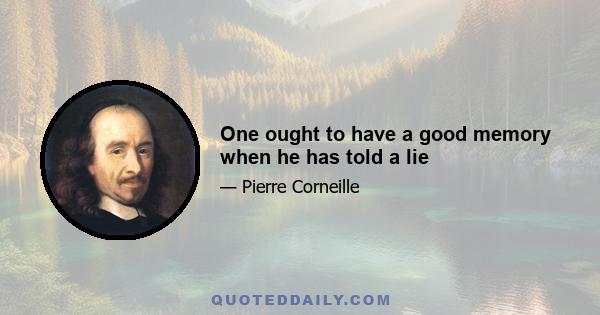 One ought to have a good memory when he has told a lie