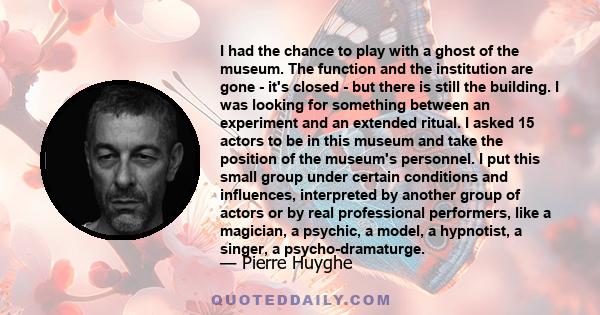 I had the chance to play with a ghost of the museum. The function and the institution are gone - it's closed - but there is still the building. I was looking for something between an experiment and an extended ritual. I 