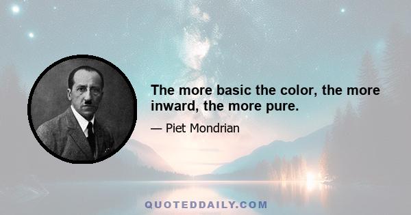 The more basic the color, the more inward, the more pure.