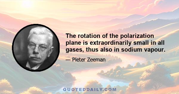 The rotation of the polarization plane is extraordinarily small in all gases, thus also in sodium vapour.