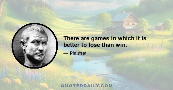 There are games in which it is better to lose than win.