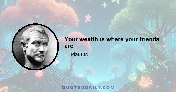 Your wealth is where your friends are