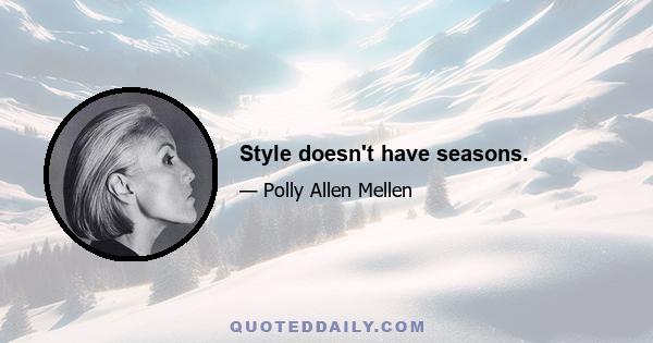 Style doesn't have seasons.