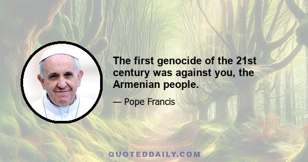 The first genocide of the 21st century was against you, the Armenian people.