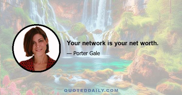 Your network is your net worth.