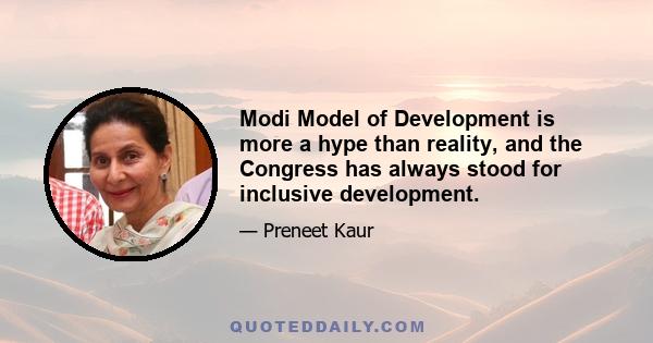 Modi Model of Development is more a hype than reality, and the Congress has always stood for inclusive development.