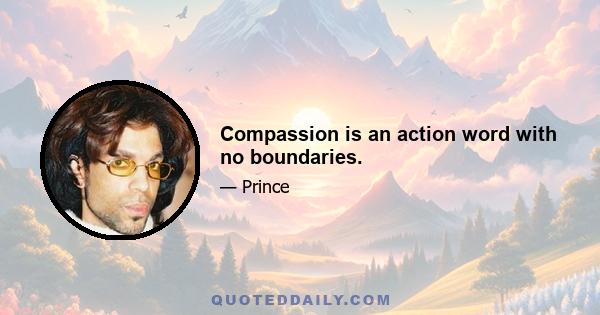 Compassion is an action word with no boundaries.