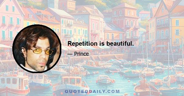 Repetition is beautiful.