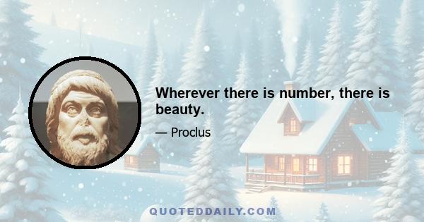 Wherever there is number, there is beauty.