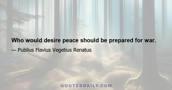 Who would desire peace should be prepared for war.