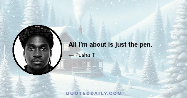 All I'm about is just the pen.