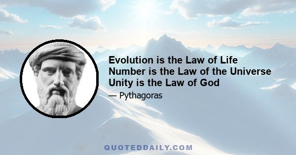 Evolution is the Law of Life Number is the Law of the Universe Unity is the Law of God