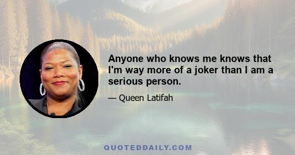 Anyone who knows me knows that I'm way more of a joker than I am a serious person.