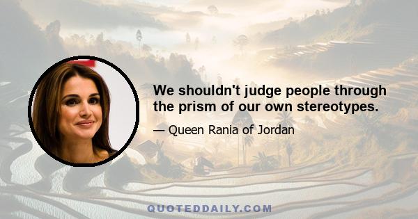 We shouldn't judge people through the prism of our own stereotypes.