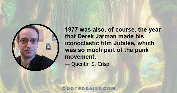 1977 was also, of course, the year that Derek Jarman made his iconoclastic film Jubilee, which was so much part of the punk movement.