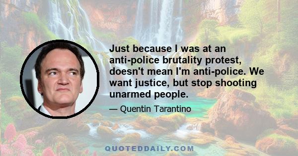 Just because I was at an anti-police brutality protest, doesn't mean I'm anti-police. We want justice, but stop shooting unarmed people.