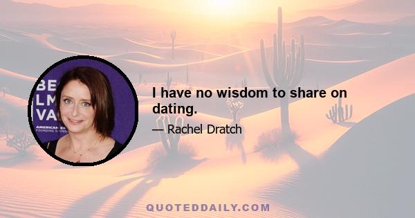 I have no wisdom to share on dating.