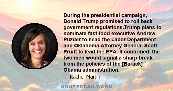 During the presidential campaign, Donald Trump promised to roll back government regulations.Trump plans to nominate fast food executive Andrew Puzder to head the Labor Department and Oklahoma Attorney General Scott