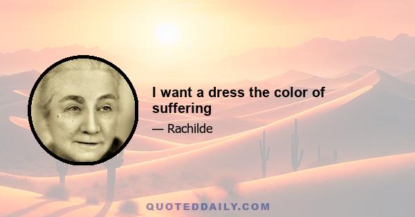 I want a dress the color of suffering