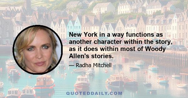 New York in a way functions as another character within the story, as it does within most of Woody Allen's stories.