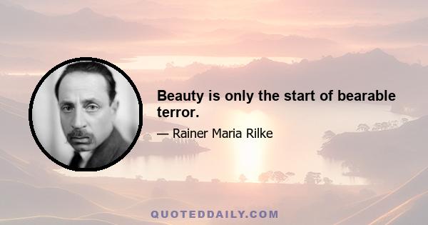 Beauty is only the start of bearable terror.