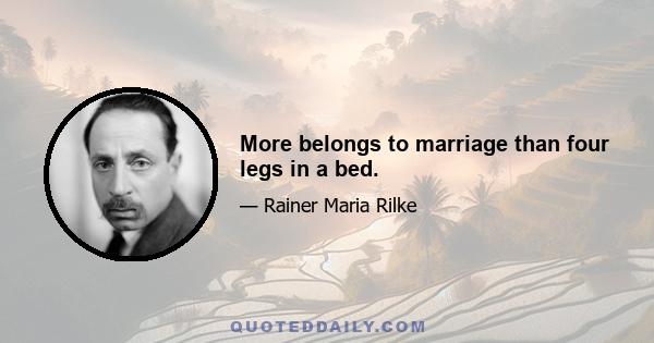 More belongs to marriage than four legs in a bed.