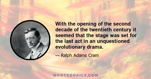 With the opening of the second decade of the twentieth century it seemed that the stage was set for the last act in an unquestioned evolutionary drama.