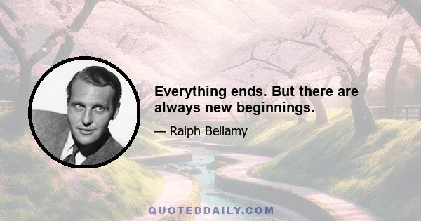 Everything ends. But there are always new beginnings.