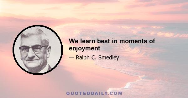 We learn best in moments of enjoyment