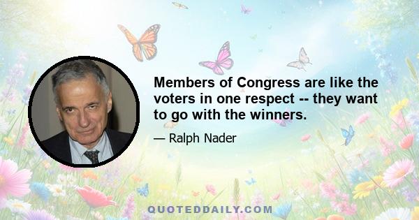 Members of Congress are like the voters in one respect -- they want to go with the winners.