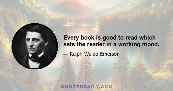 Every book is good to read which sets the reader in a working mood.