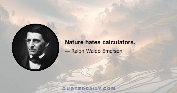 Nature hates calculators.