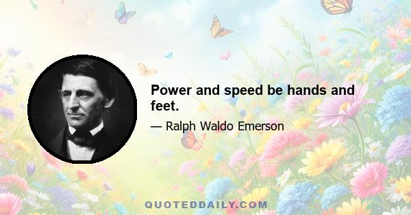 Power and speed be hands and feet.