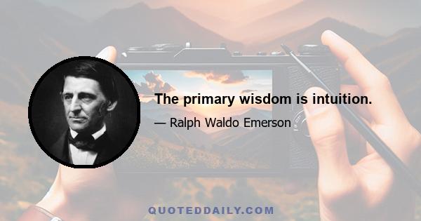 The primary wisdom is intuition.