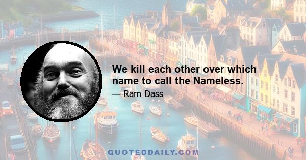 We kill each other over which name to call the Nameless.