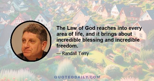 The Law of God reaches into every area of life, and it brings about incredible blessing and incredible freedom.