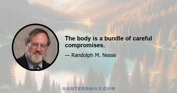 The body is a bundle of careful compromises.