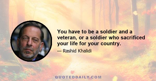 You have to be a soldier and a veteran, or a soldier who sacrificed your life for your country.