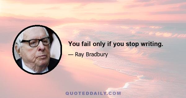 You fail only if you stop writing.