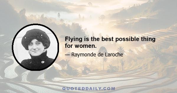 Flying is the best possible thing for women.