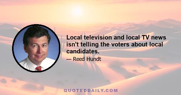 Local television and local TV news isn't telling the voters about local candidates.