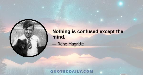 Nothing is confused except the mind.