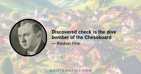 Discovered check is the dive bomber of the Chessboard