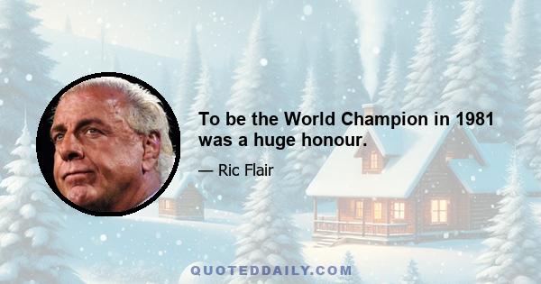 To be the World Champion in 1981 was a huge honour.