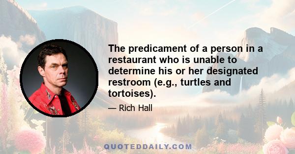 The predicament of a person in a restaurant who is unable to determine his or her designated restroom (e.g., turtles and tortoises).