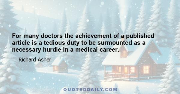 For many doctors the achievement of a published article is a tedious duty to be surmounted as a necessary hurdle in a medical career.