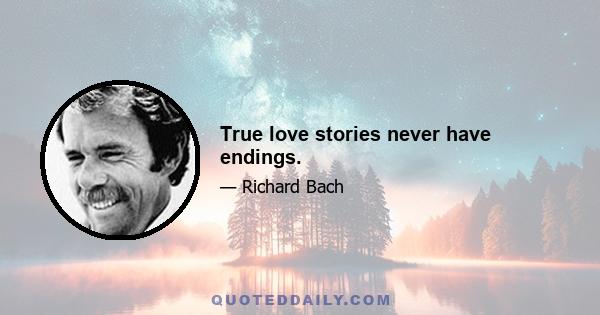 True love stories never have endings.