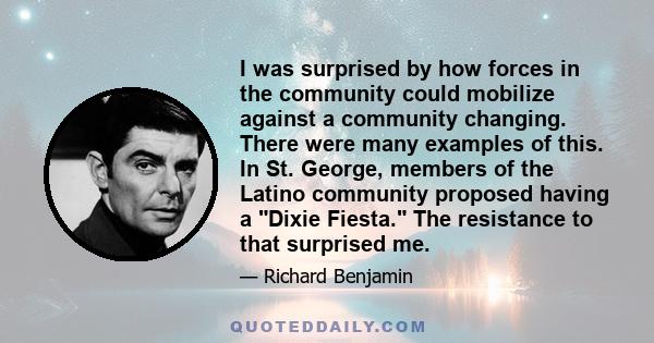 I was surprised by how forces in the community could mobilize against a community changing. There were many examples of this. In St. George, members of the Latino community proposed having a Dixie Fiesta. The resistance 