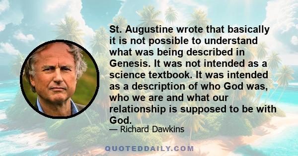 St. Augustine wrote that basically it is not possible to understand what was being described in Genesis. It was not intended as a science textbook. It was intended as a description of who God was, who we are and what