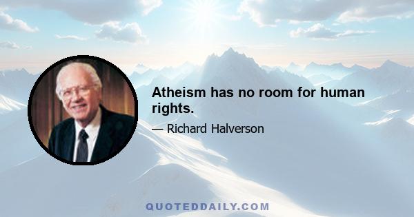 Atheism has no room for human rights.